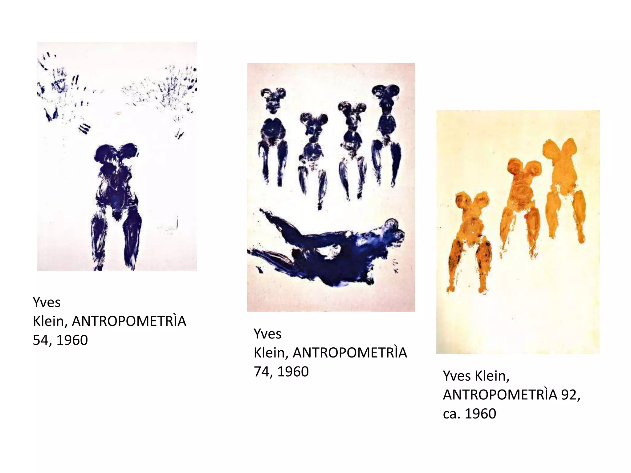 Yves
Klein, ANTROPOMETRÌA
54, 1960 Yves
Klein, ANTROPOMETRÌA
74, 1960 Yves Klein,
ANTROPOMETRÌA 92,
ca. 1960
 