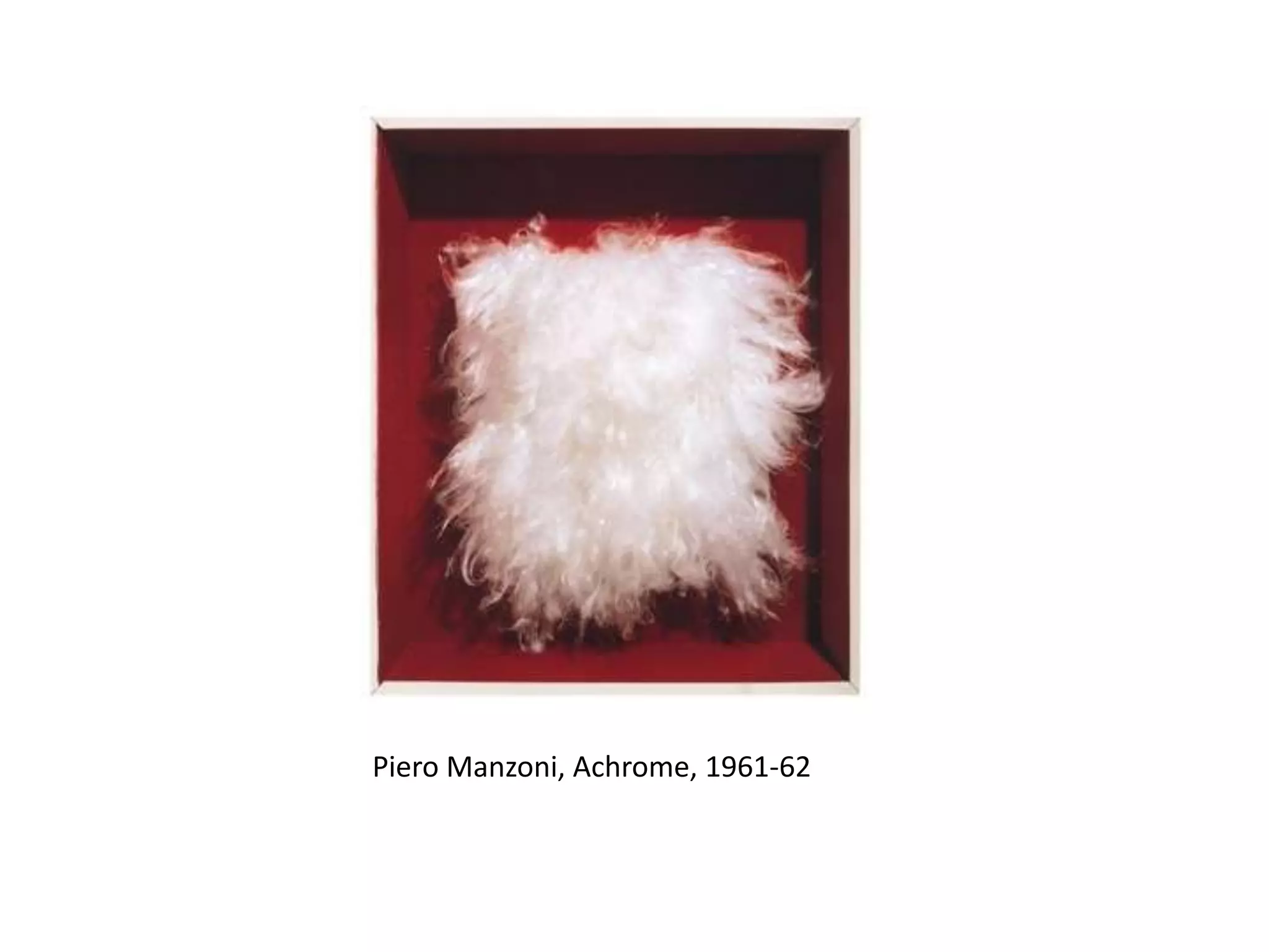 Piero Manzoni, Achrome, 1961-62
 