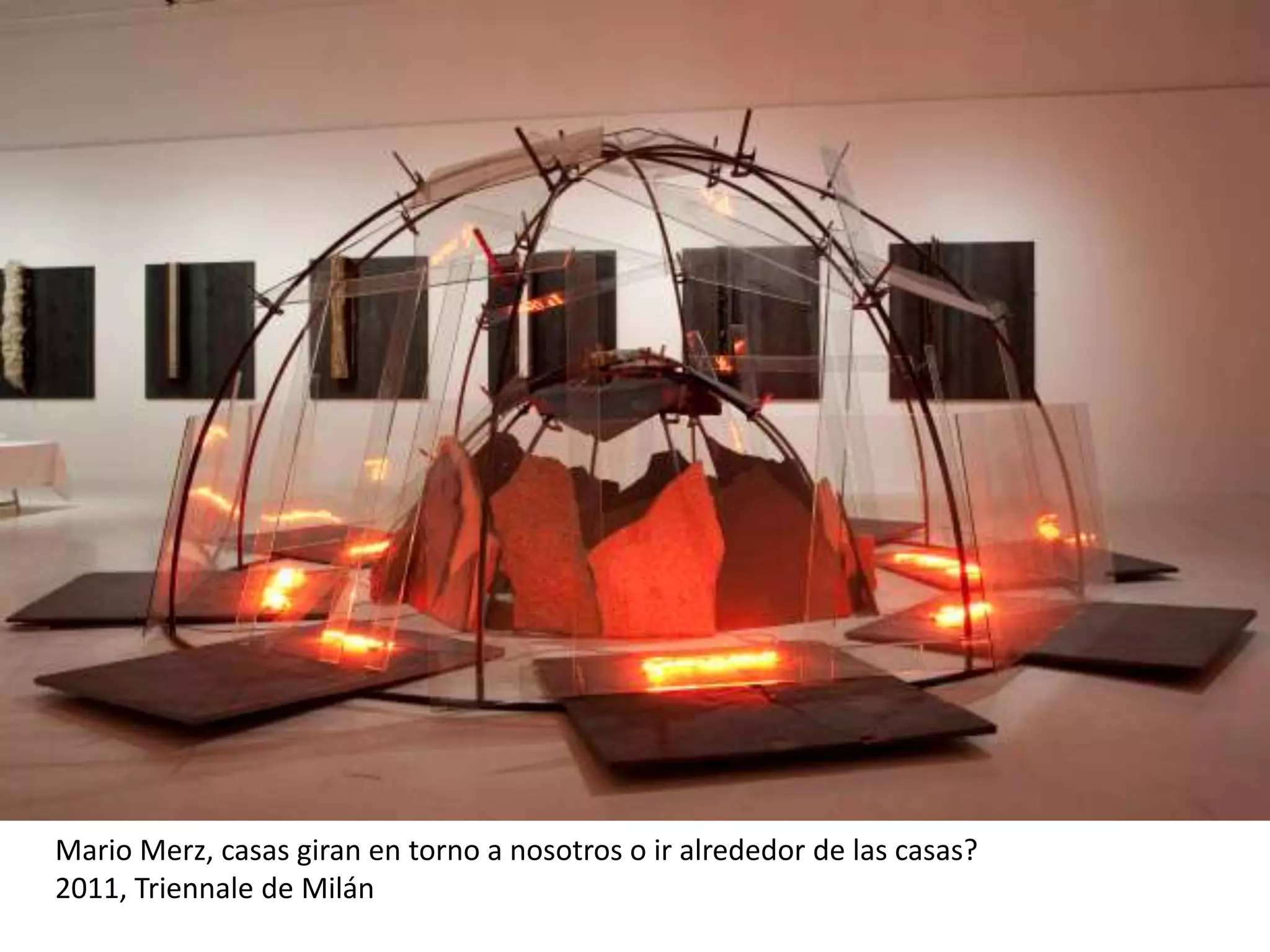 Mario Merz, casas giran en torno a nosotros o ir alrededor de las casas?
2011, Triennale de Milán
 