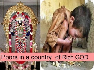 Poors in a country  of  Rich GOD 