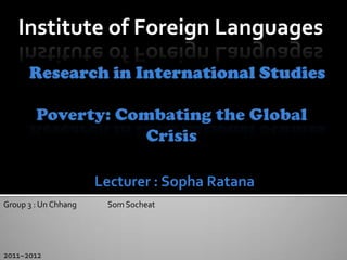 Institute of Foreign Languages




                      Lecturer : Sopha Ratana
Group 3 : Un Chhang    Som Socheat




2011~2012
 