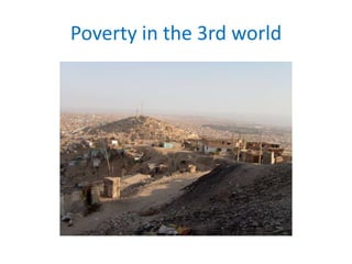 Poverty in the 3rd world
 