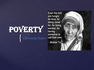 Poverty

{

Citizenship Project

 
