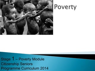 Stage 1 – Poverty Module
Citizenship Seniors
Programme Curriculum 2014
 