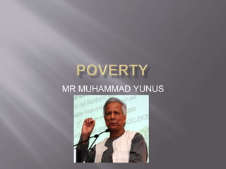 MR MUHAMMAD YUNUS 
 