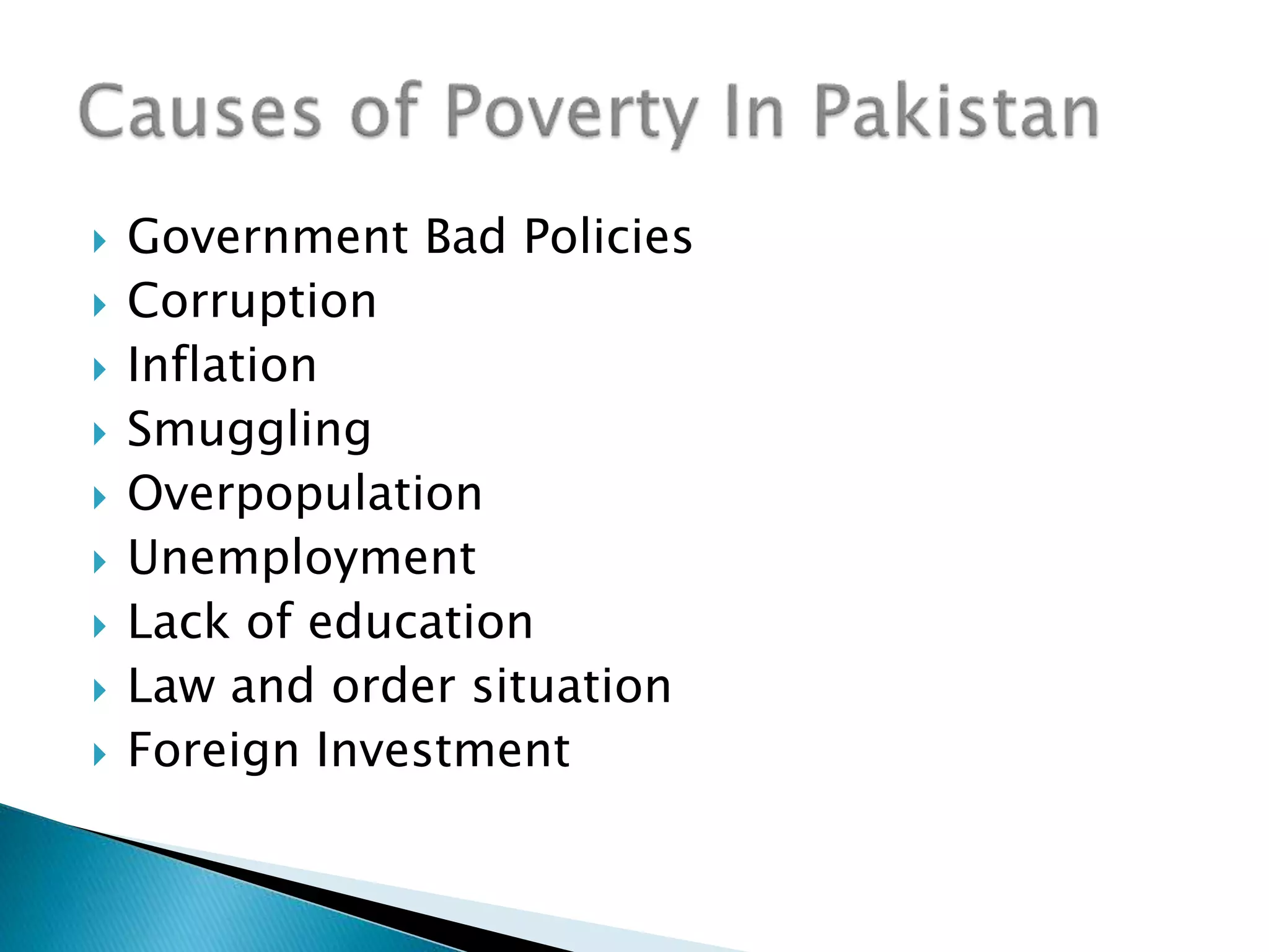  Government Bad Policies
 Corruption
 Inflation
 Smuggling
 Overpopulation
 Unemployment
 Lack of education
 Law and order situation
 Foreign Investment
 