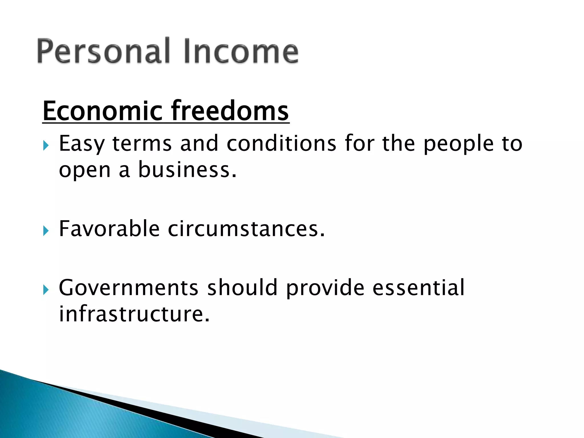 Economic freedoms
 Easy terms and conditions for the people to
open a business.
 Favorable circumstances.
 Governments should provide essential
infrastructure.
 