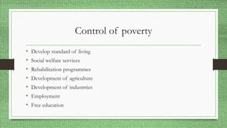 Control of poverty
• Develop standard of living
• Social welfare services
• Rehabilitation programmes
• Development of agriculture
• Development of industrties
• Employment
• Free education
 