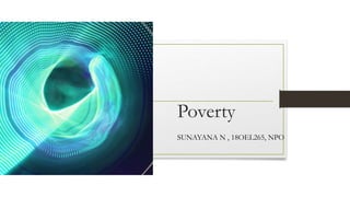 Poverty
SUNAYANA N , 18OEL265, NPO
 