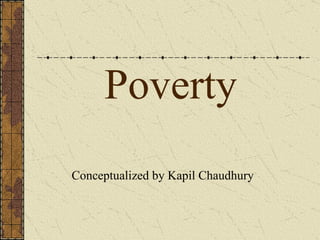 Poverty Conceptualized by Kapil Chaudhury 
