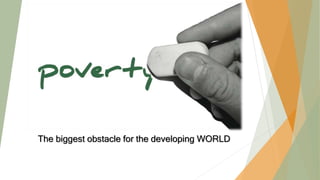 The biggest obstacle for the developing WORLD
 