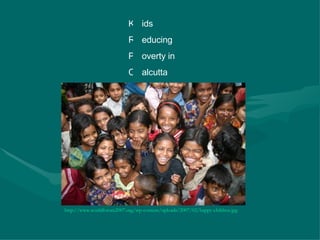 ids educing overty in alcutta K R P C http://www.worldforum2007.org/wp-content/uploads/2007/02/happy-children.jpg 