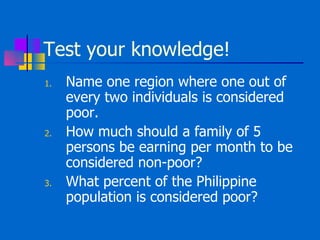 Test your knowledge! <ul><li>Name one region where one out of every two individuals is considered poor.  </li></ul><ul><li...