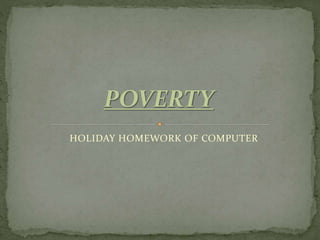 HOLIDAY HOMEWORK OF COMPUTER
 