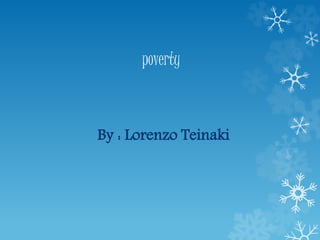 poverty
By : Lorenzo Teinaki
 