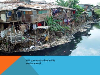 Will you want to live in this
environment?