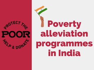 Poverty
alleviation
programmes
in India
 
