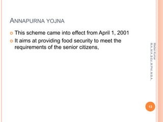 ANNAPURNA YOJNA
 This scheme came into effect from April 1, 2001
 It aims at providing food security to meet the
requirements of the senior citizens,
13
MadanKumar
M.A.,M.A.,B.Ed.,M.Phil.,M.B.A.,
 