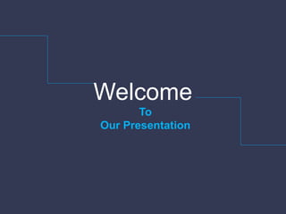 Welcome
To
Our Presentation
 