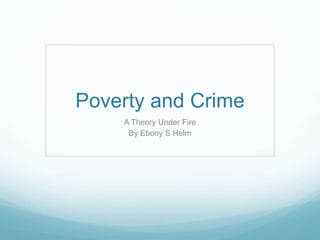 Poverty and Crime
A Theory Under Fire
By Ebony S Helm

 