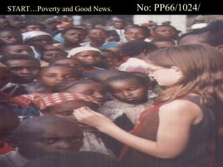 START…Poverty and Good News. No: PP66/1024/
 