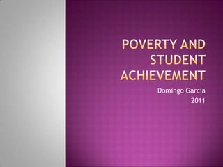 Poverty and student achievement Domingo Garcia 2011 