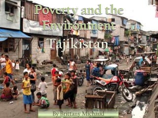 Poverty and the Environment Tajikistan By Brittany Michaud 