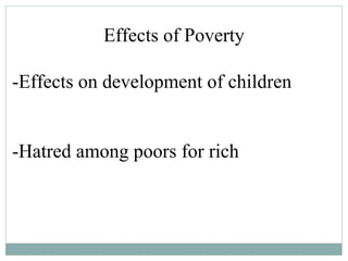 Effects of Poverty -Effects on development of children -Hatred among poors for rich 