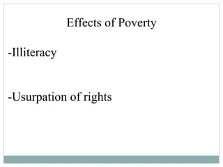 Effects of Poverty -Illiteracy -Usurpation of rights 