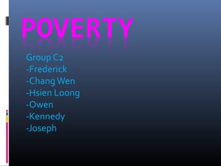 Group C2
-Frederick
-Chang Wen
-Hsien Loong
-Owen
-Kennedy
-Joseph
 