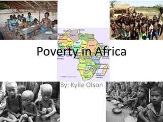 Poverty in Africa

    By: Kylie Olson
 