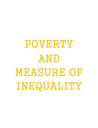 POVERTY
AND
MEASURE OF
INEQUALITY
 