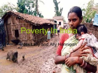 Poverty In India Alex Lally and Ally Hannigan 