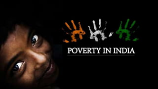 POVERTY IN INDIA
 