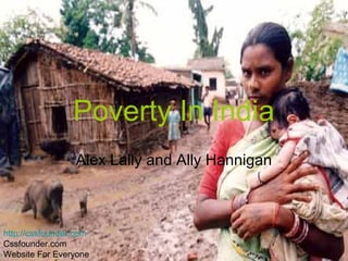 Poverty In India
Alex Lally and Ally Hannigan
http://cssfounder.com
Cssfounder.com
Website For Everyone
 