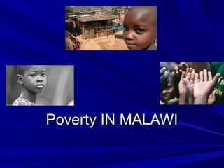Poverty IN MALAWI
 