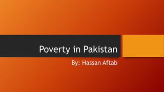 Poverty in Pakistan
By: Hassan Aftab

 