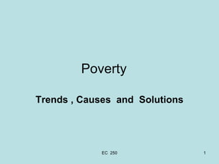 Poverty  Trends , Causes  and  Solutions 