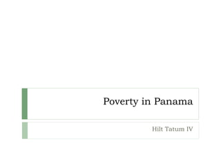 Poverty in Panama
Hilt Tatum IV
 