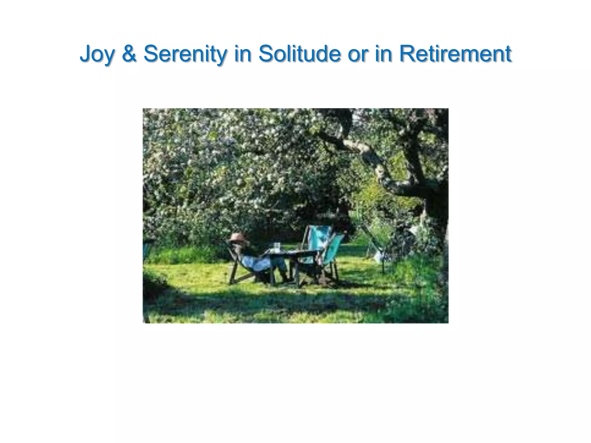 Joy & Serenity in Solitude or in Retirement
 