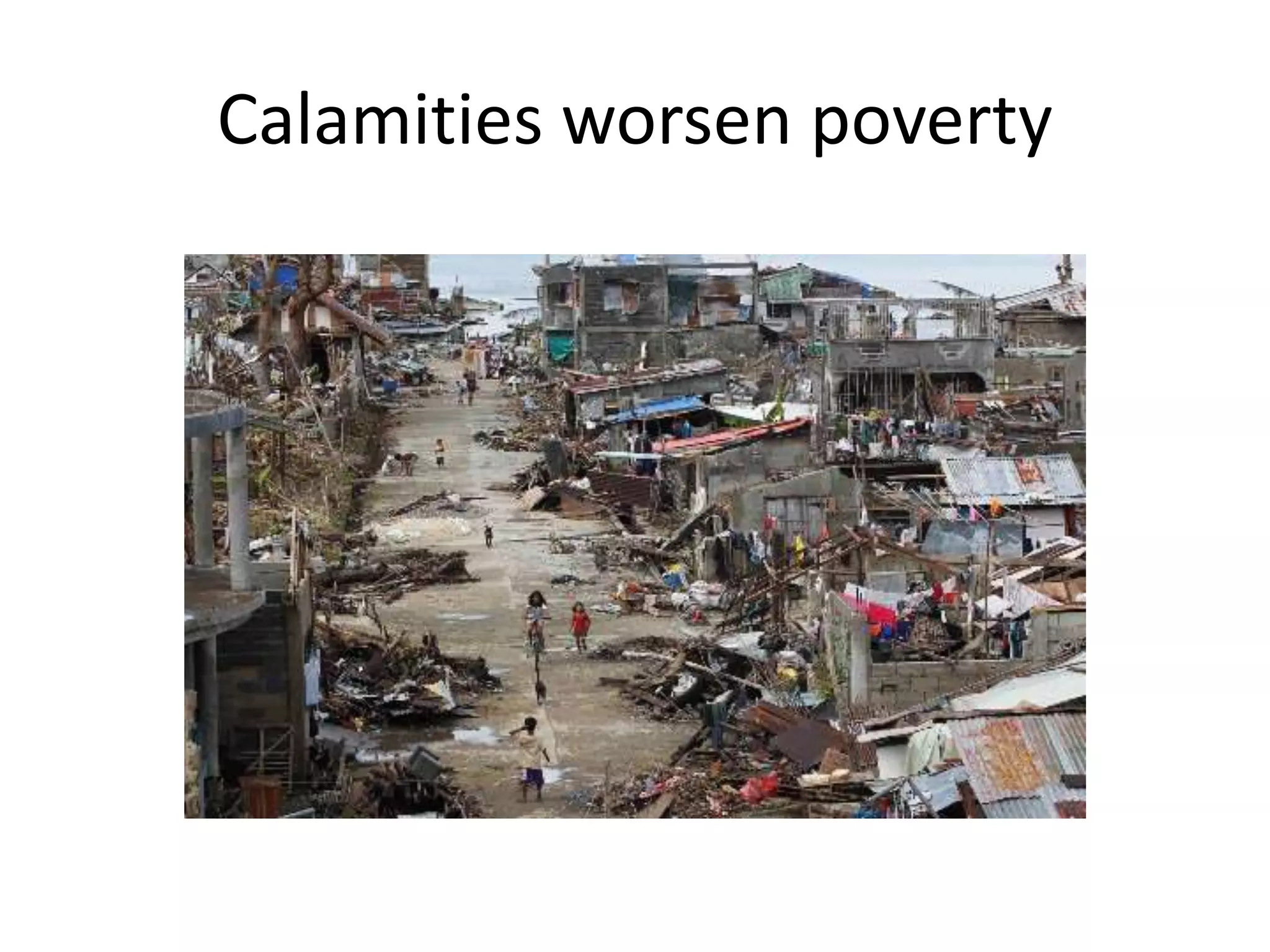 Calamities worsen poverty
 