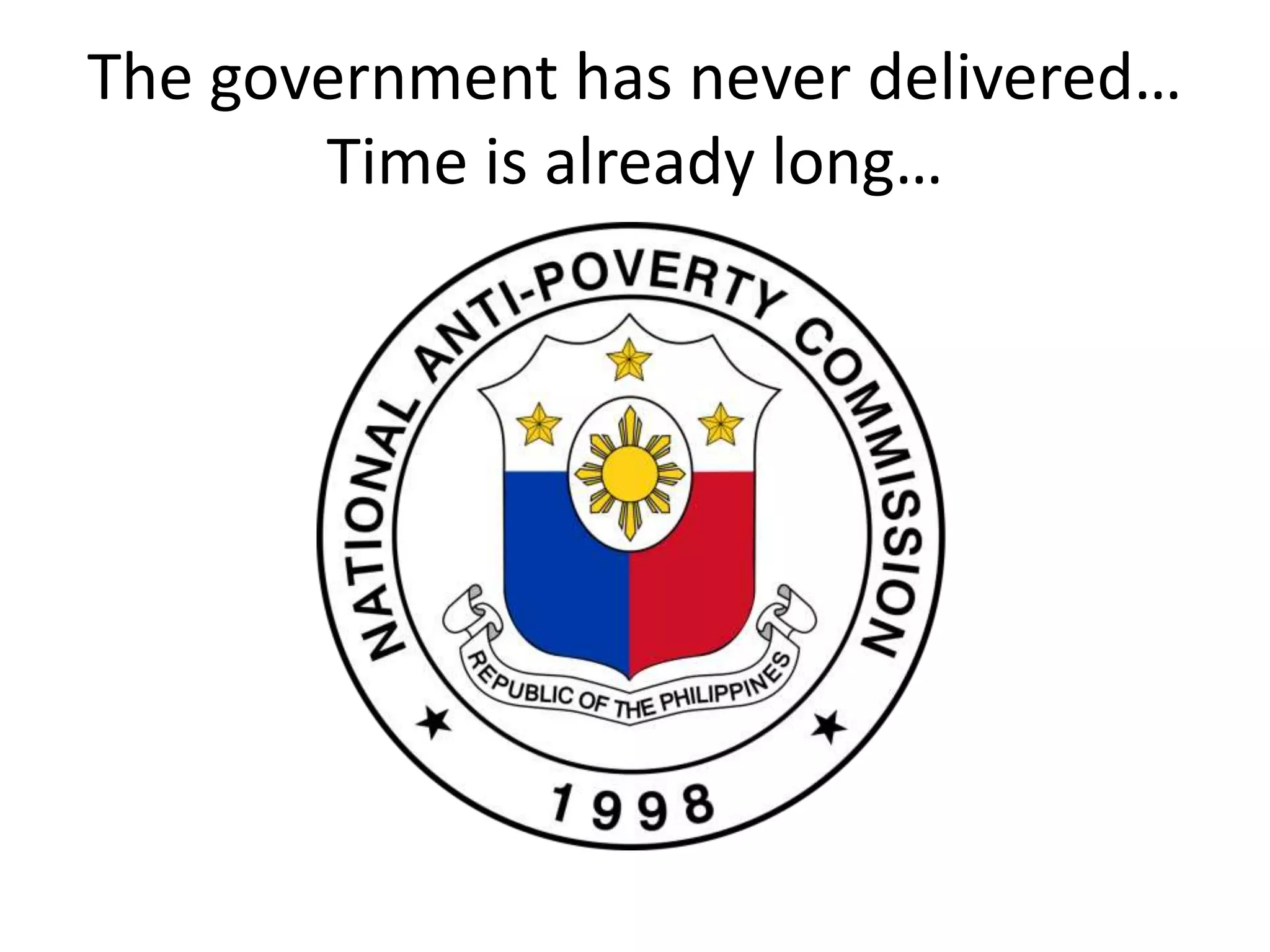 The government has never delivered…
Time is already long…
 