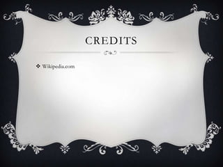 CREDITS
 Wikipedia.com

 