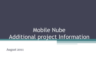 Mobile Nube Additional project Information August 2011 