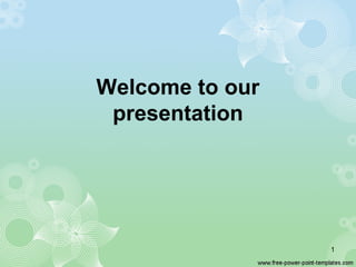 Welcome to our
presentation
1
 