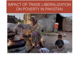 IMPACT OF TRADE LIBERALIZATION
ON POVERTY IN PAKISTAN
 