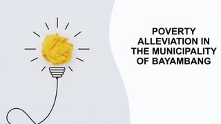 POVERTY
ALLEVIATION IN
THE MUNICIPALITY
OF BAYAMBANG
 