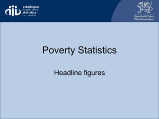 Poverty Statistics
Headline figures
 