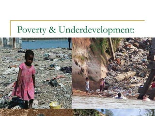 Poverty & Underdevelopment:
 