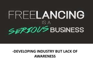 -DEVELOPING INDUSTRY BUT LACK OF
AWARENESS
 